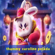 thammy caroline pelada